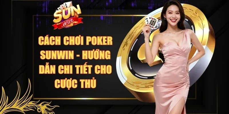 Cách chơi Poker Sunwin