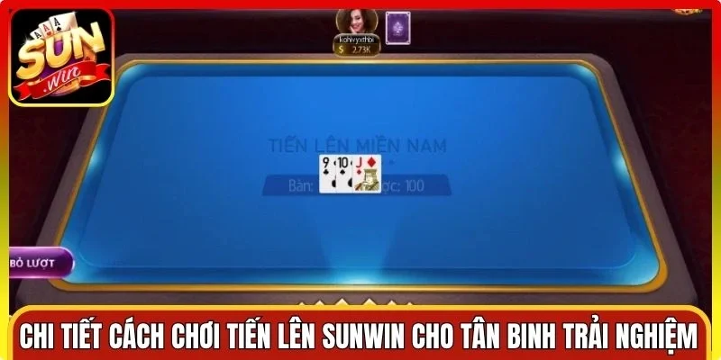 Chi tiết cách chơi Tiến Lên Sunwin cho tân binh trải nghiệm