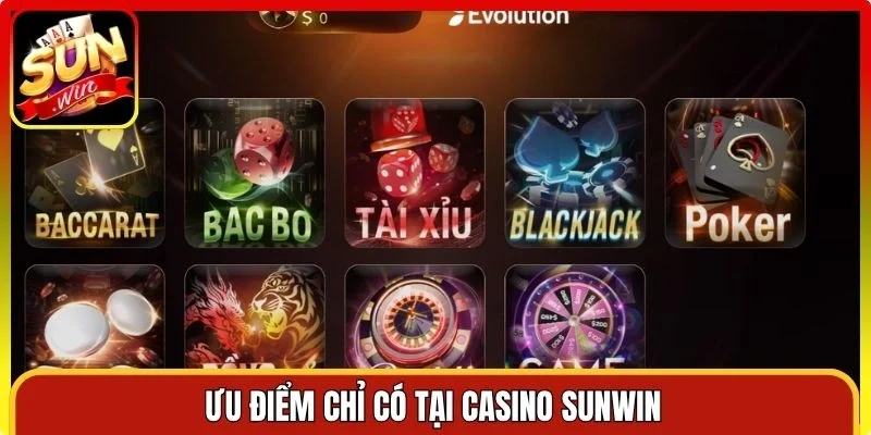 Ưu điểm chỉ có tại Casino Sunwin
